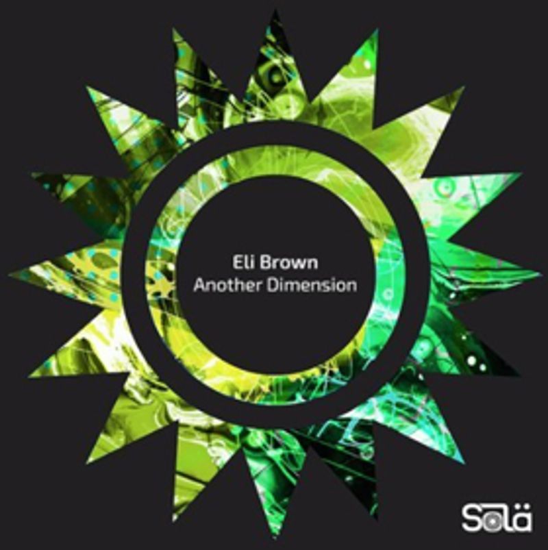 Eli Brown Delivers ANOTHER DIMENSION EP On Solardo's SOLA Imprint Image