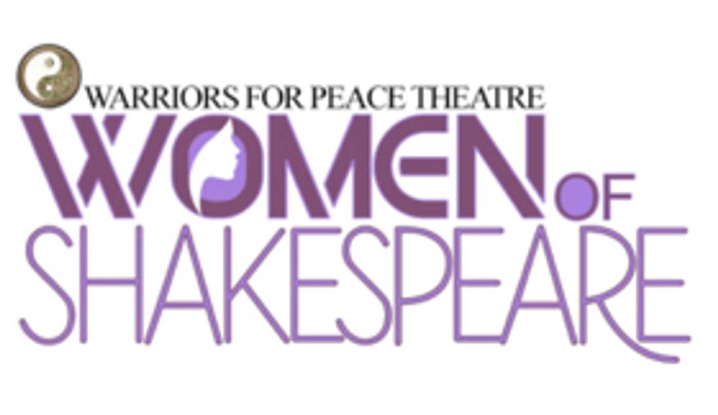 Warriors for Peace Theatre in Association with Richard Allen Enterprises Presents THE WOMEN OF SHAKESPEARE Warriors for Peace Theatre in Association with Richard Allen Enterprises Presents THE WOMEN OF SHAKESPEARE Image