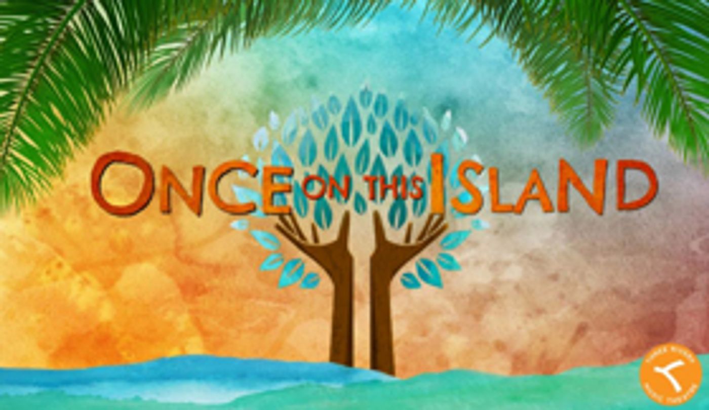 ONCE ON THIS ISLAND Comes to Three Rivers Music Theatre This April ONCE ON THIS ISLAND Comes to Three Rivers Music Theatre This April Image
