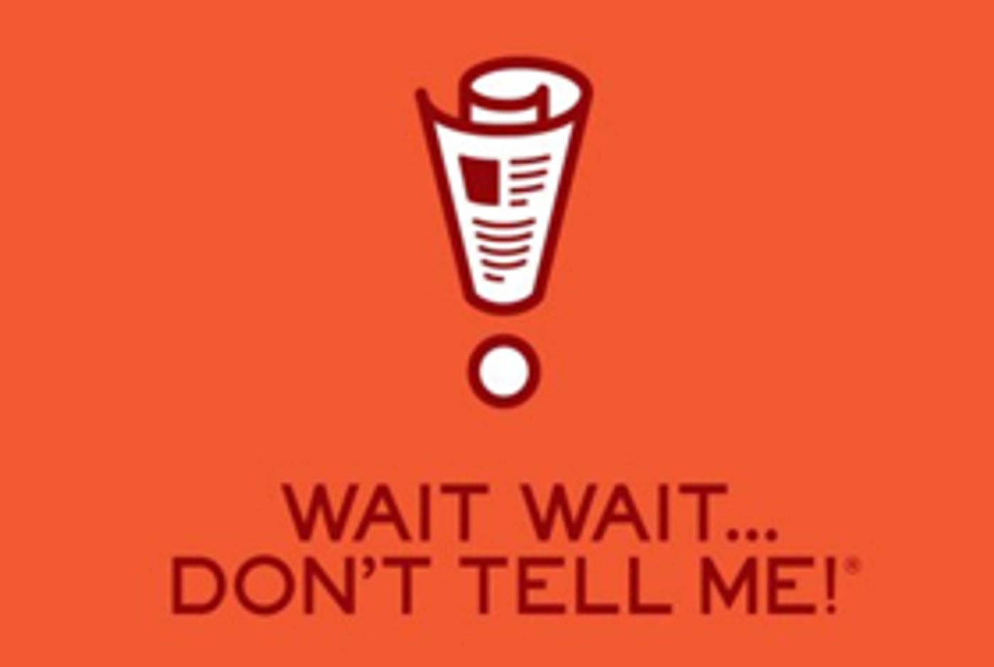 WAIT WAIT...DON'T TELL ME! TV Series in the Works At NBCU's Wilshire Studios WAIT WAIT...DON'T TELL ME! TV Series in the Works At NBCU's Wilshire Studios Image