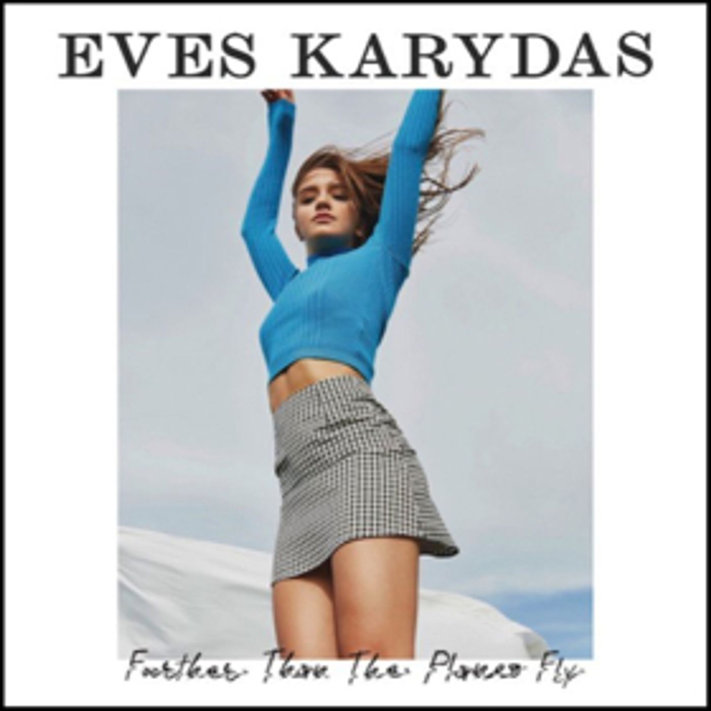 Eves Karydas New Single 'Further Than the Planes Fly' Out Today  Image