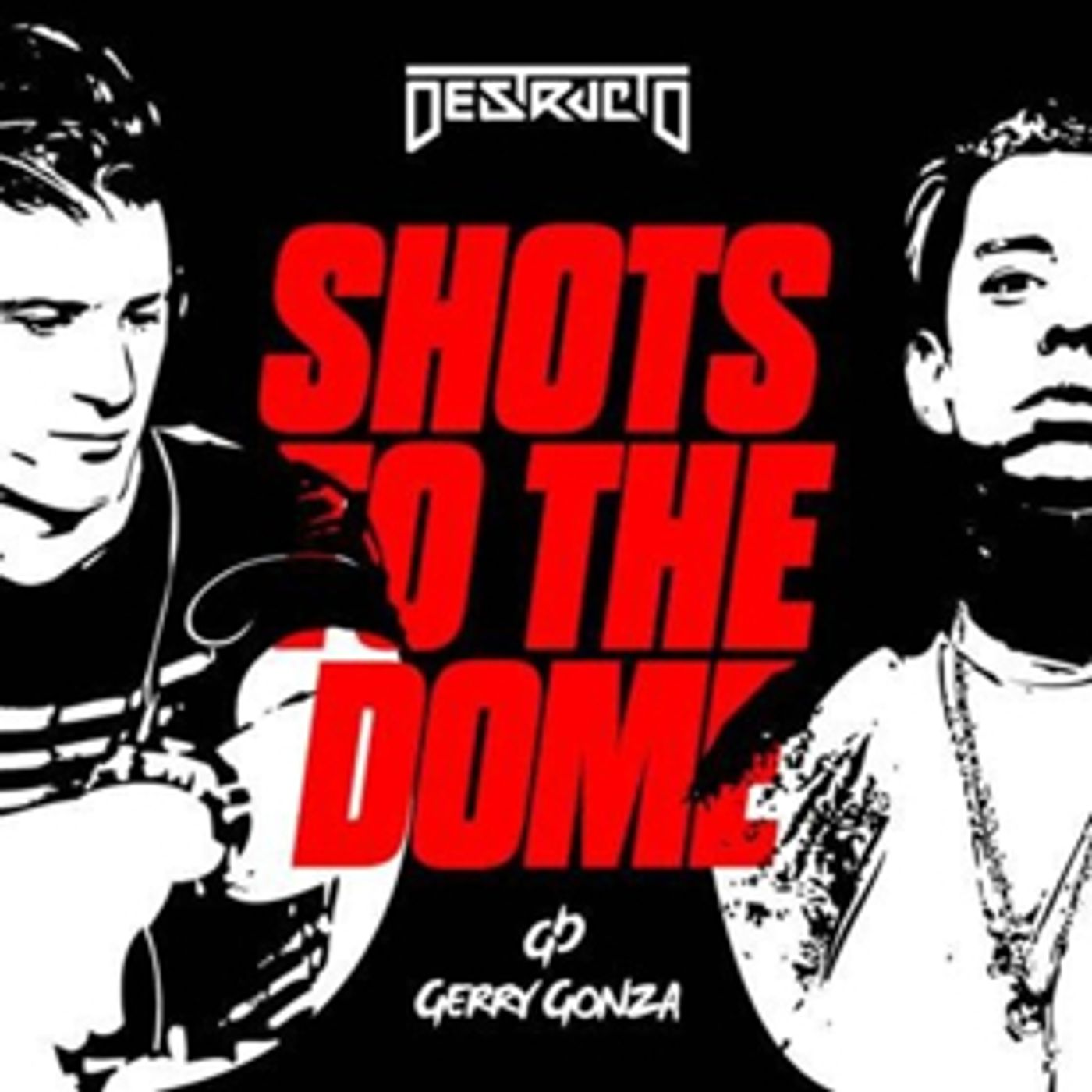 DESTRUCTO & Gerry Gonza New Single 'Shots To The Dome' Out Today DESTRUCTO & Gerry Gonza New Single 'Shots To The Dome' Out Today Image