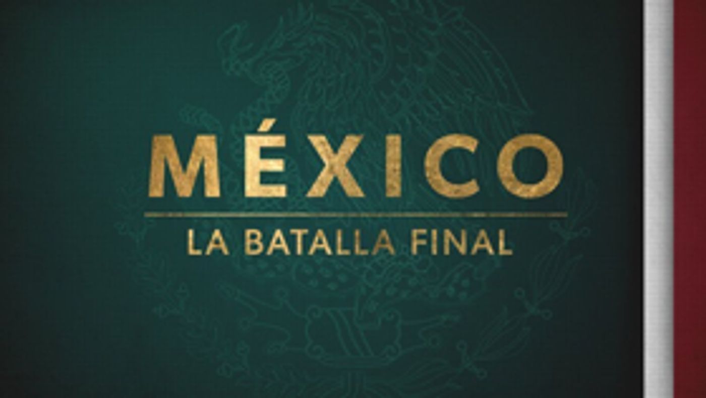 Noticias Telemundo Announces MEXICO, THE FINAL BATTLE, 360° Coverage of Mexican Presidential Elections 7/1 Noticias Telemundo Announces MEXICO, THE FINAL BATTLE, 360° Coverage of Mexican Presidential Elections 7/1 Image