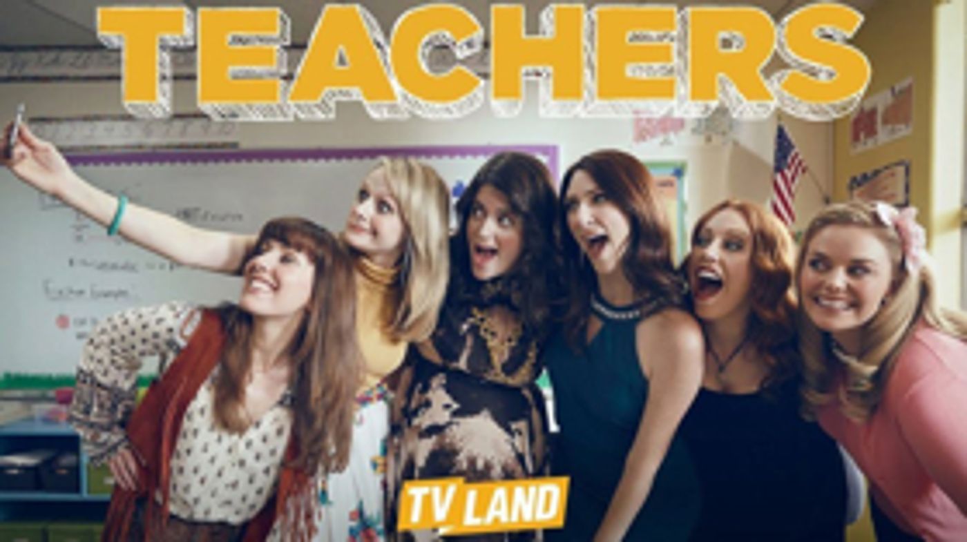 TEACHERS Returns to TV Land for Third Season This Summer  Image