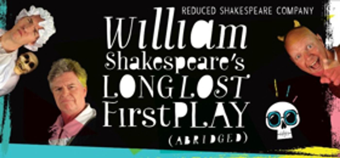 Reduced Shakespeare Co Announces WILLIAM SHAKESPEARE'S LONG LOST FIRST PLAY (ABRIDGED)  Image