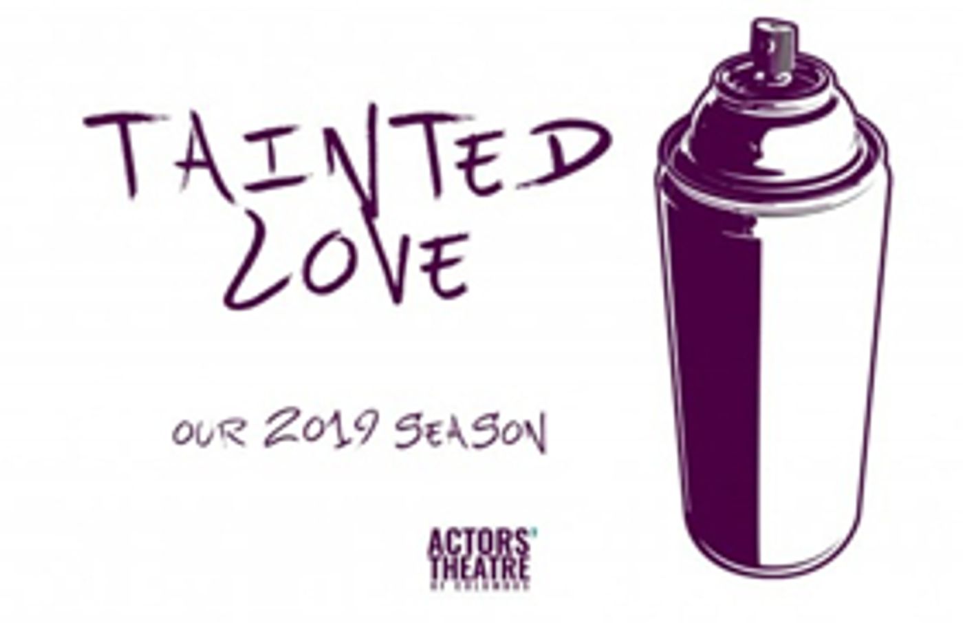 Actors' Theatre Announces 2019 Season - 'Tainted Love' Actors' Theatre Announces 2019 Season - 'Tainted Love' Image