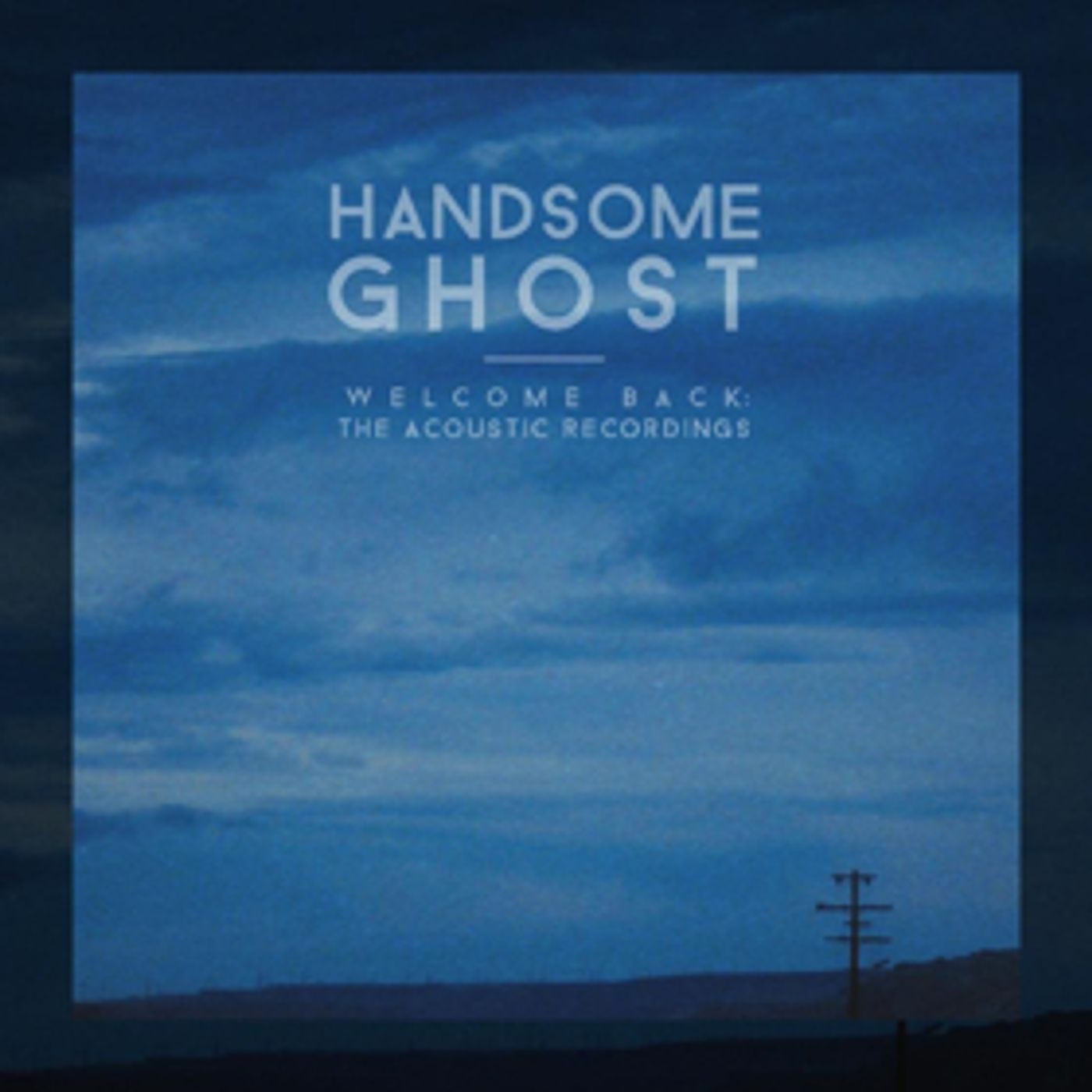 Handsome Ghost's WELCOME BACK: THE ACOUSTIC RECORDINGS Out 4/6  Image