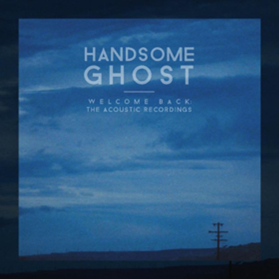 Handsome Ghost's WELCOME BACK: THE ACOUSTIC RECORDINGS Out 4/6 Image