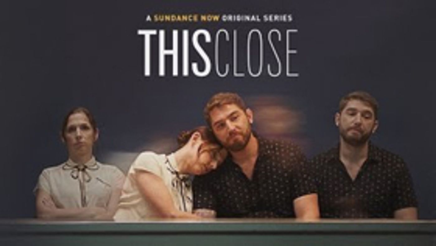 Sundance Now's THIS CLOSE Unveils Season Two Guest Star Lineup  Image
