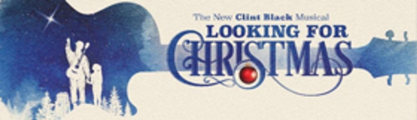 Clint Black to Launch US Tour of New Musical LOOKING FOR CHRISTMAS Clint Black to Launch US Tour of New Musical LOOKING FOR CHRISTMAS Image