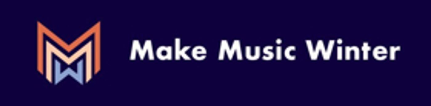 Make Music Winter Announces Updated Schedule Make Music Winter Announces Updated Schedule Image