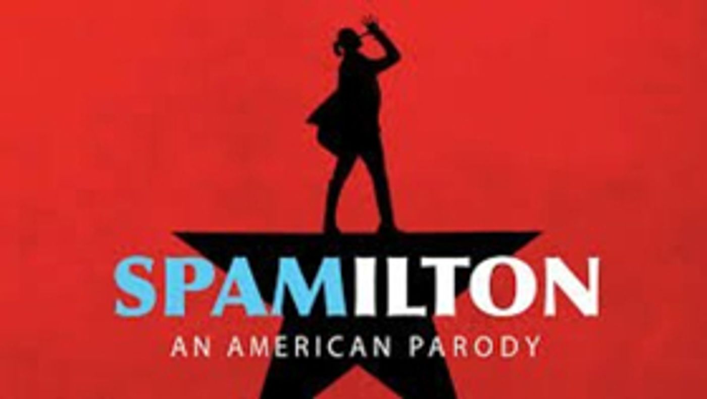 The UK Premiere Of SPAMILTON: AN AMERICAN PARODY Extends Due To Public Demand The UK Premiere Of SPAMILTON: AN AMERICAN PARODY Extends Due To Public Demand Image