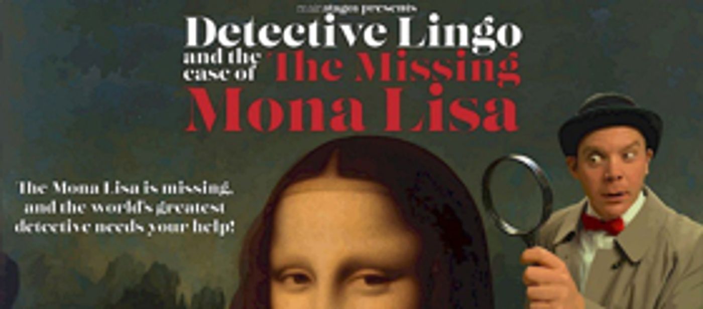 Union Arts Center and Mainstages Present Interactive Kids Show DETECTIVE LINGO AND THE CASE OF THE MISSING MONA LISA Union Arts Center and Mainstages Present Interactive Kids Show DETECTIVE LINGO AND THE CASE OF THE MISSING MONA LISA Image