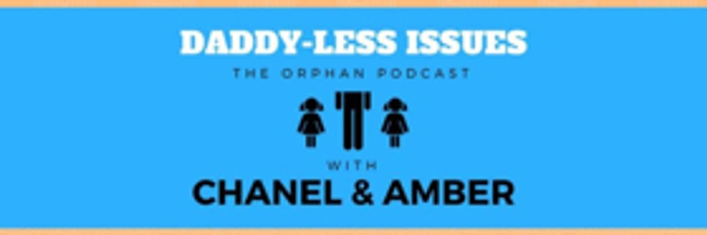 DADDY-LESS ISSUES: THE ORPHAN PODCAST Releases Brand New Episode  Image