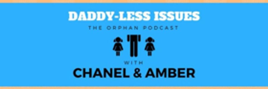 DADDY-LESS ISSUES: THE ORPHAN PODCAST Releases Brand New Episode Image