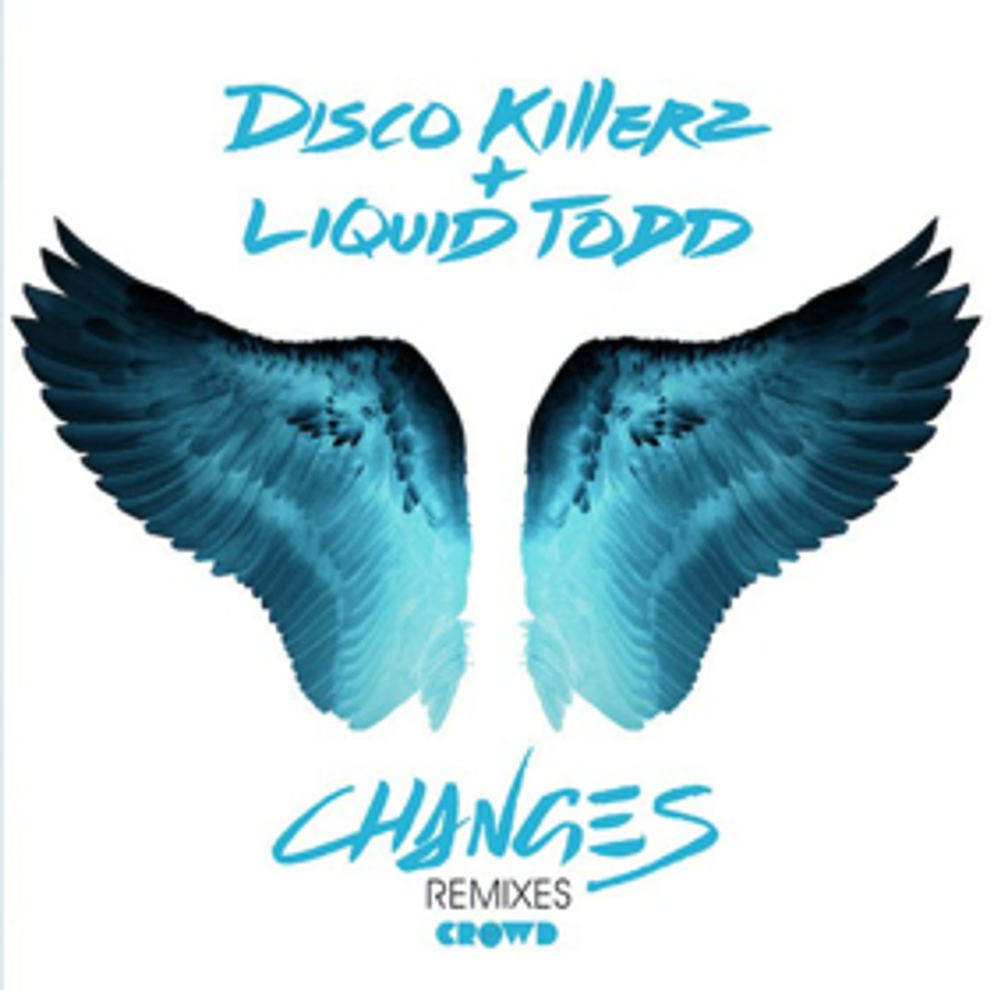 Disco Killerz & Liquid Todd Release CHANGES Remix EP, Out Now Via Crowd Records  Image