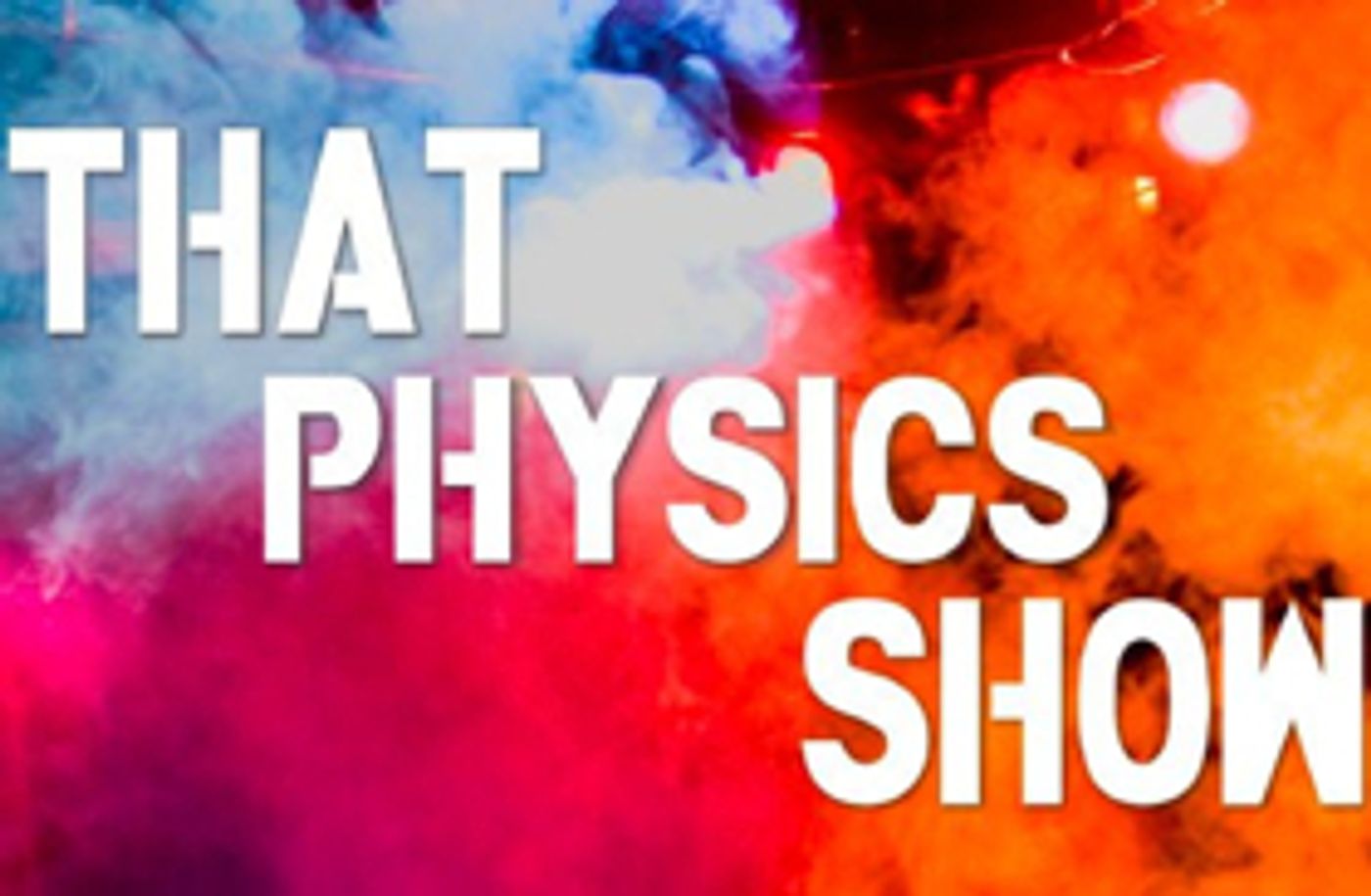 THAT PHYSICS SHOW and THAT CHEMISTRY SHOW to Move to the Playroom Theater THAT PHYSICS SHOW and THAT CHEMISTRY SHOW to Move to the Playroom Theater Image