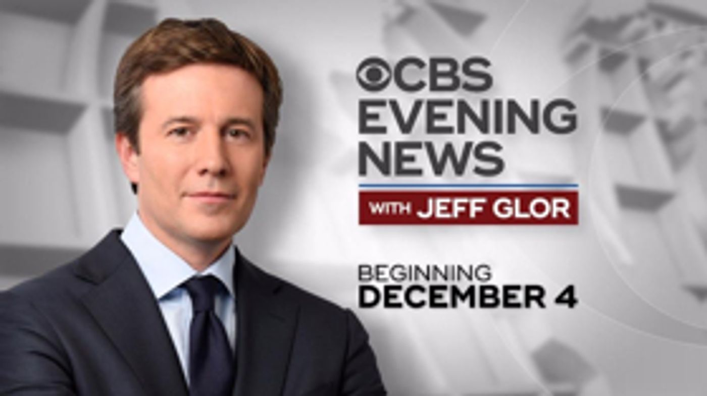 CBS EVENING NEWS WITH JEFF GLOR Begins December 4 CBS EVENING NEWS WITH JEFF GLOR Begins December 4 Image