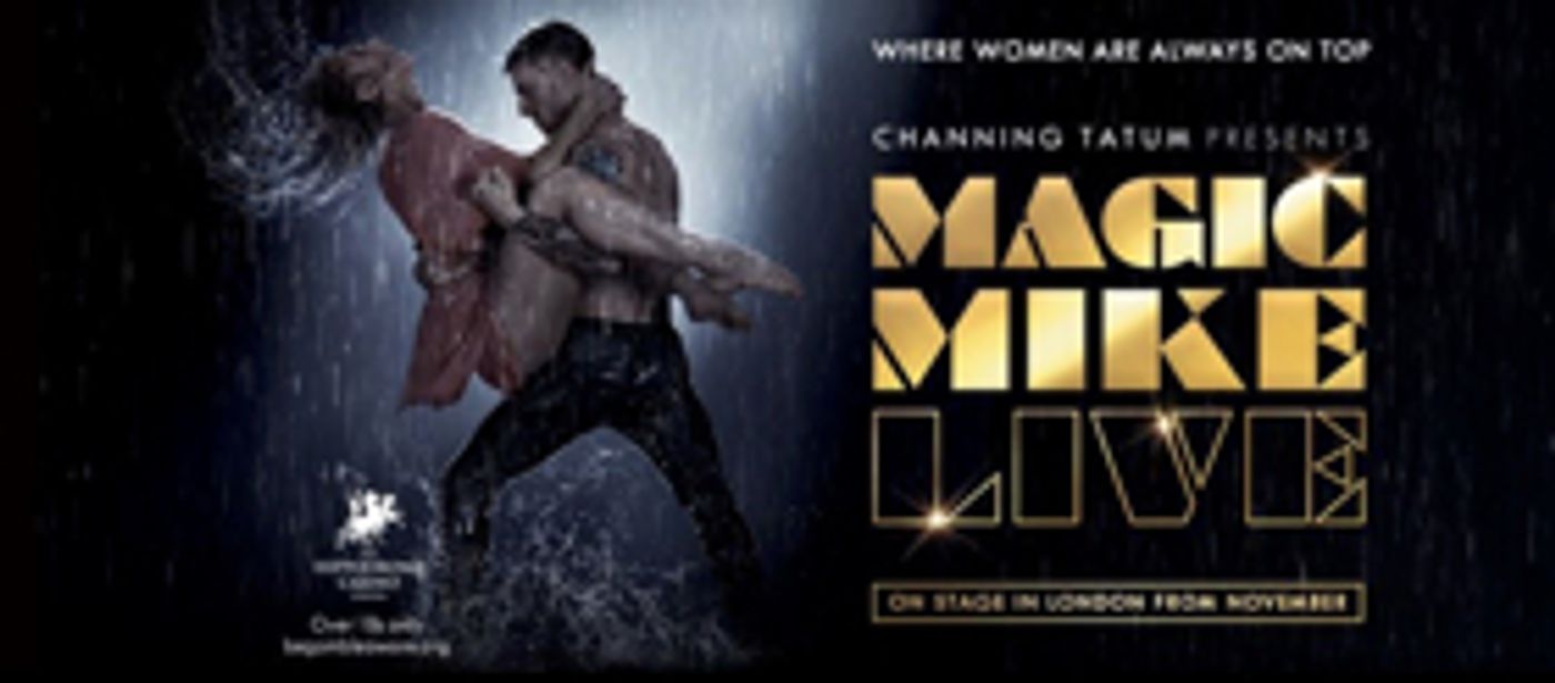 Channing Tatum's MAGIC MIKE LIVE Set to Open in London November 2018  Image