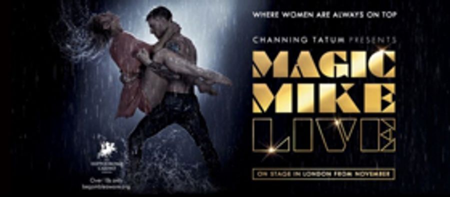Channing Tatum's MAGIC MIKE LIVE Set to Open in London November 2018 Image