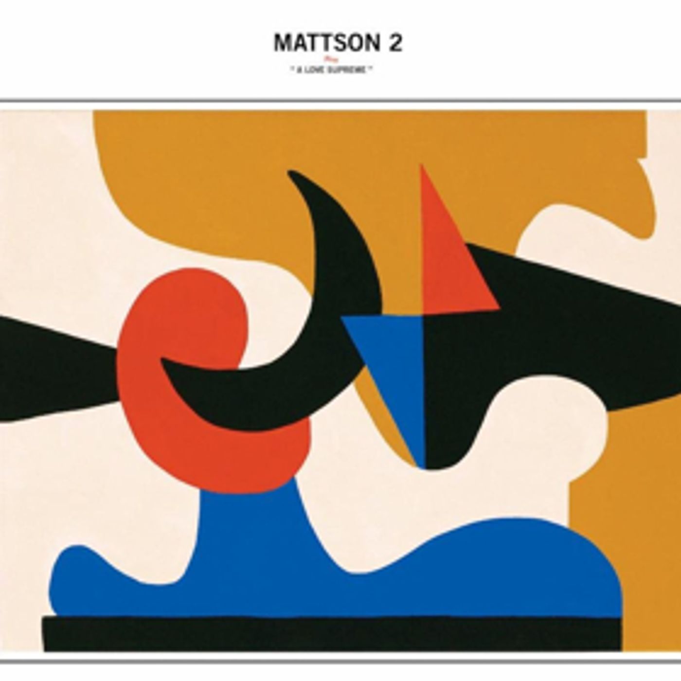 The Mattson 2 Announce MATTSON 2 PLAY A LOVE SUPREME The Mattson 2 Announce MATTSON 2 PLAY A LOVE SUPREME Image