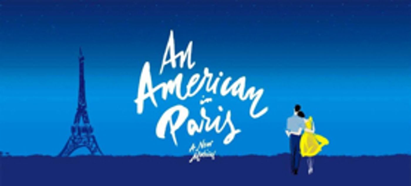 AN AMERICAN IN PARIS is Coming To RBTL's Auditorium Theatre  Image