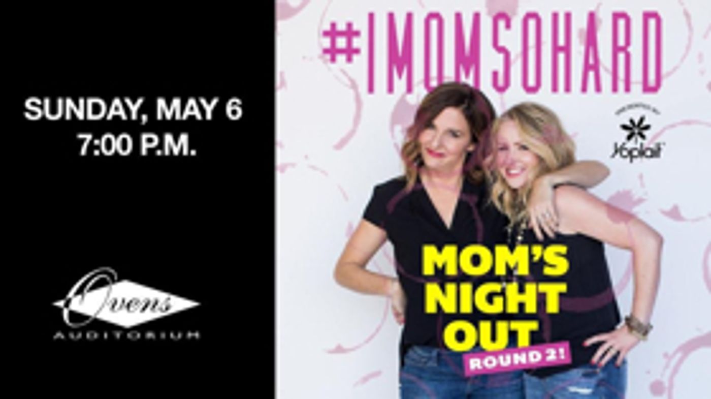 #IMOMSOHARD Mom's Night Out Round 2 Comes To Ovens Auditorium  Image