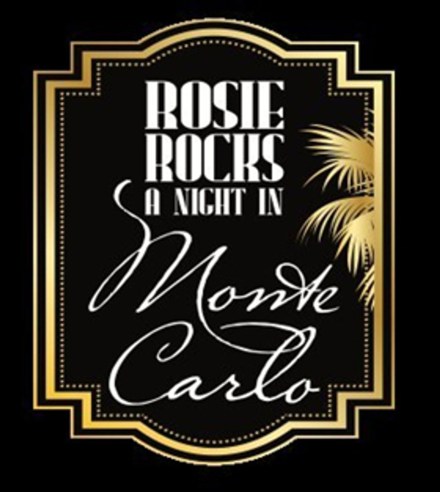25th Annual ROSIE ROCKS A NIGHT IN MONTE CARLO to Benefit The Rose Theater 25th Annual ROSIE ROCKS A NIGHT IN MONTE CARLO to Benefit The Rose Theater Image