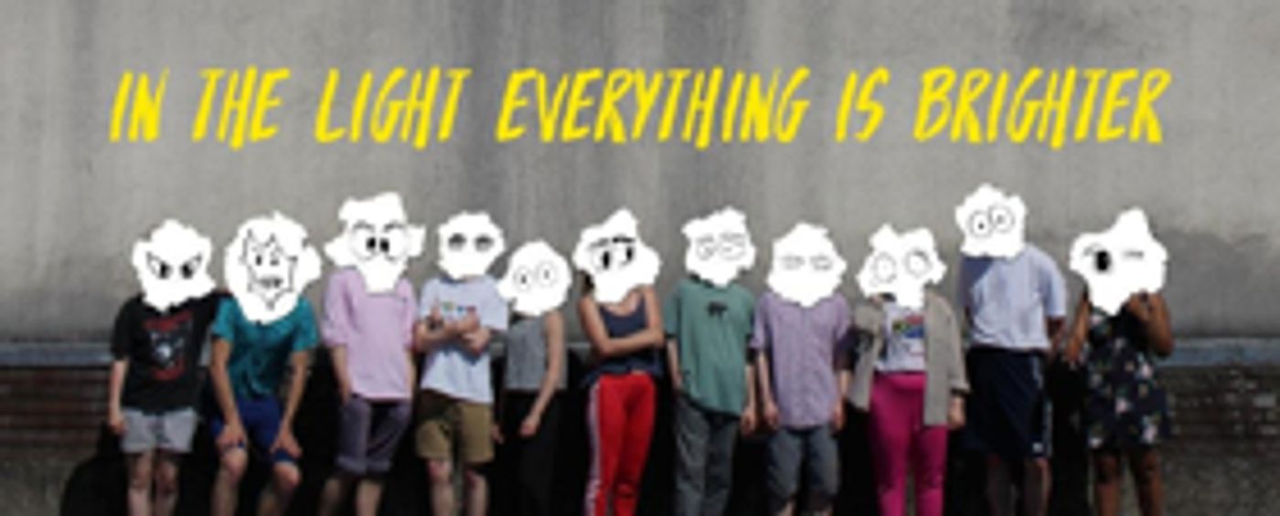 Made In Bristol's Newest Company Wilderbeast Present Their Debut Show IN THE LIGHT EVERYTHING IS BRIGHTER Made In Bristol's Newest Company Wilderbeast Present Their Debut Show IN THE LIGHT EVERYTHING IS BRIGHTER Image