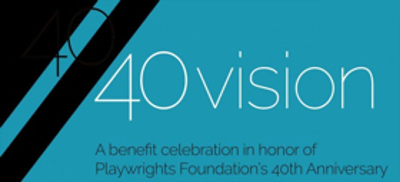 40/40 VISION Benefit to Celebrate Playwrights Foundation's 40th Anniversary  Image