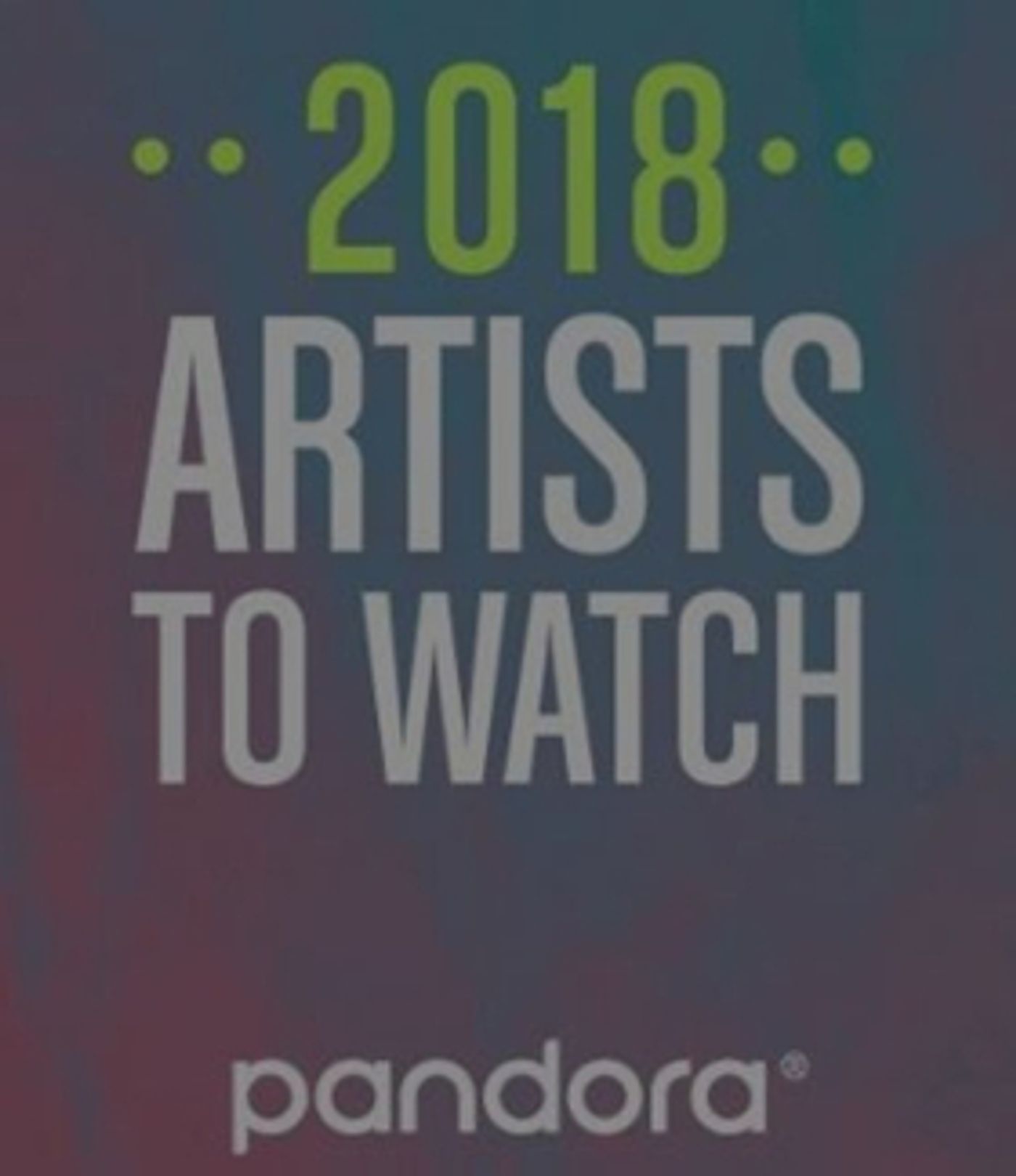Pandora Releases 'Artist to Watch: 2018' List  Image