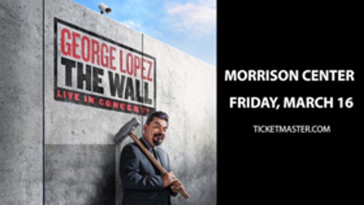 George Lopez to Bring 'THE WALL' Tour to Morrison Center This Spring George Lopez to Bring 'THE WALL' Tour to Morrison Center This Spring Image