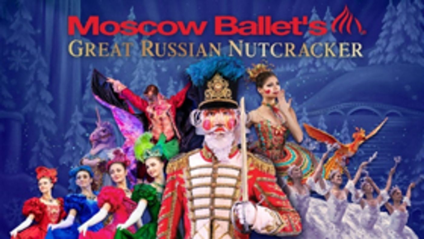 Moscow Ballet's GREAT RUSSIAN NUTCRACKER Comes to the Fox Moscow Ballet's GREAT RUSSIAN NUTCRACKER Comes to the Fox Image