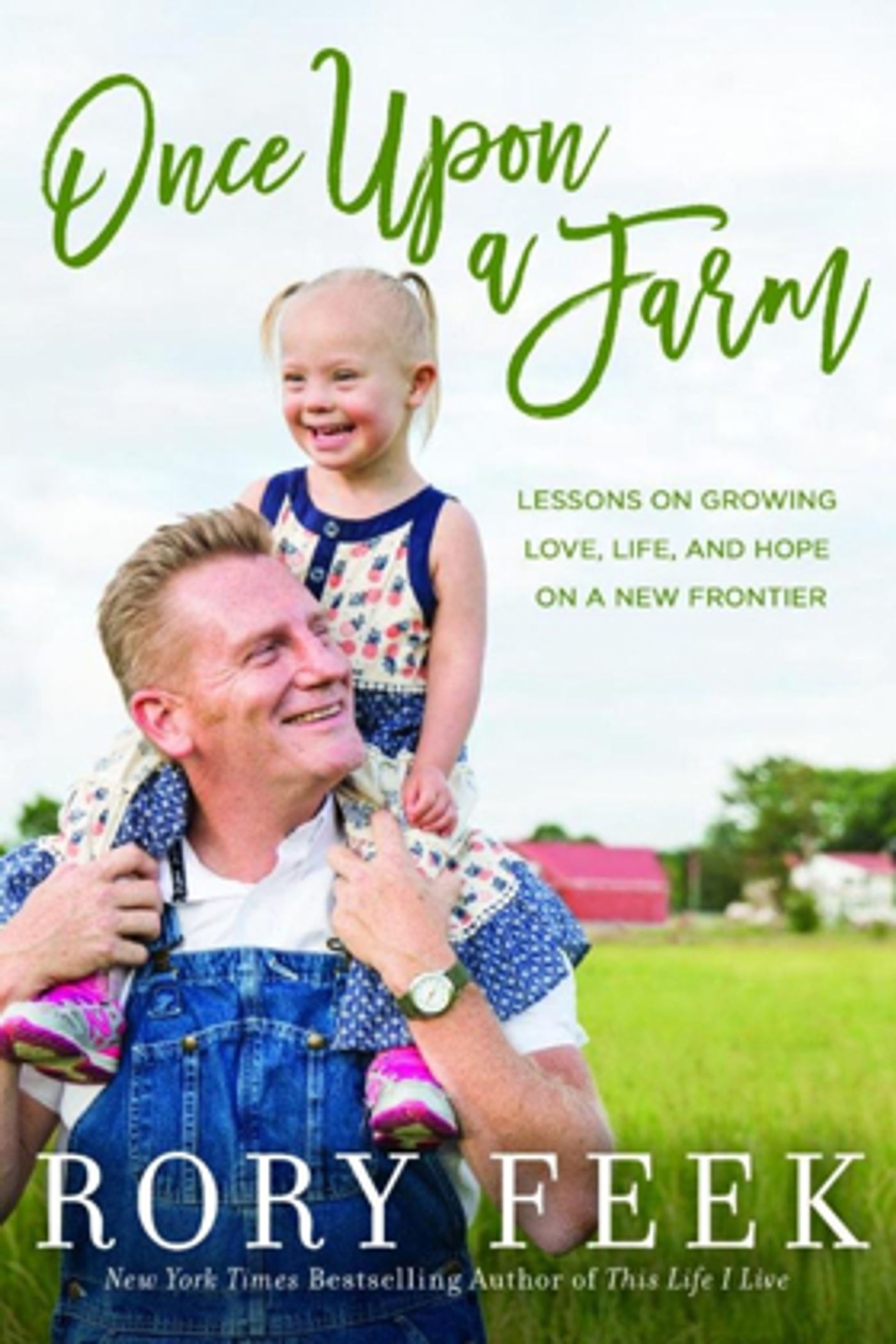 Rory Feek's ONCE UPON A FARM: Lessons on Growing Love, Life, and Hope on a New Frontier Out Now  Image