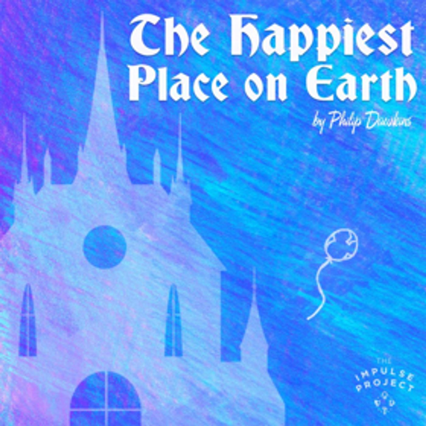 The Impulse Project Presents THE HAPPIEST PLACE ON EARTH  Image