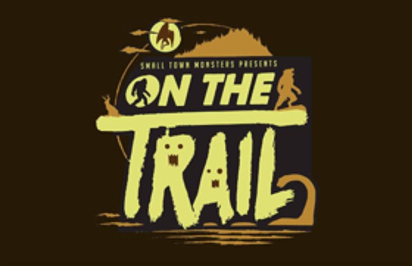 Small Town Monsters Heads ON THE TRAIL OF BIGFOOT This Friday Small Town Monsters Heads ON THE TRAIL OF BIGFOOT This Friday Image