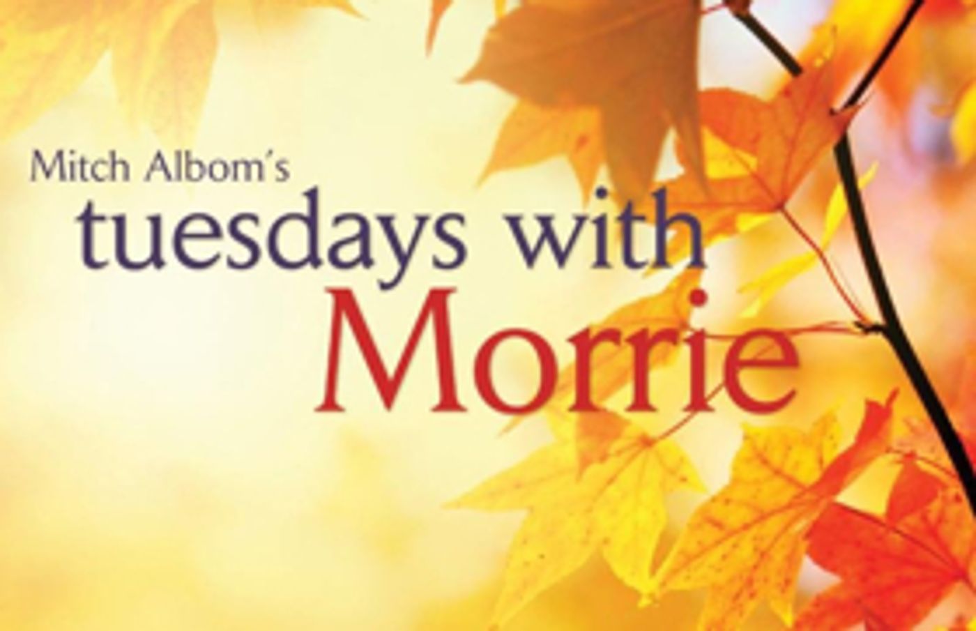Act II Playhouse Presents Mitch Albom's TUESDAYS WITH MORRIE Act II Playhouse Presents Mitch Albom's TUESDAYS WITH MORRIE Image