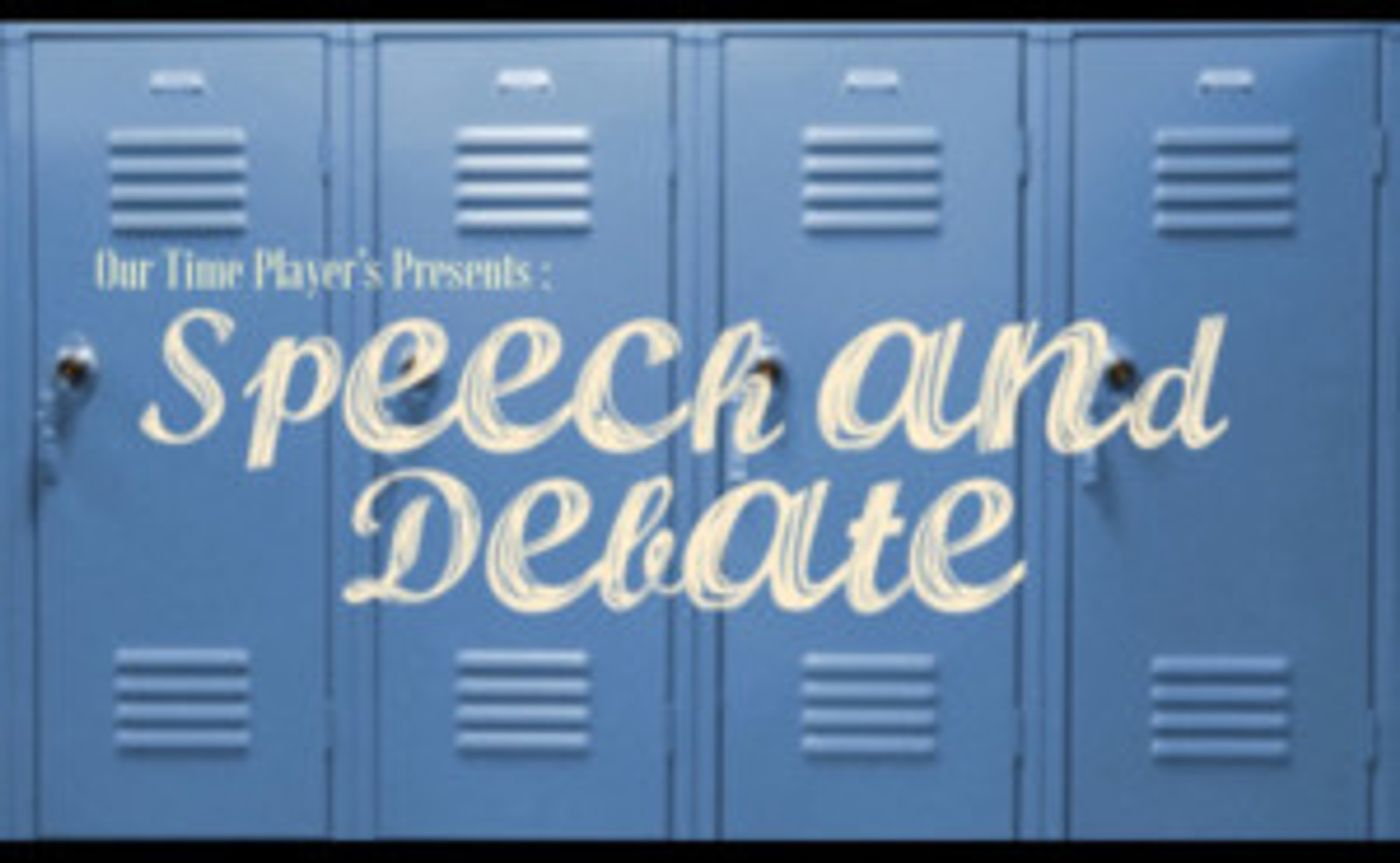 Our Time Players Presents SPEECH AND DEBATE By Stephen Karam  Image