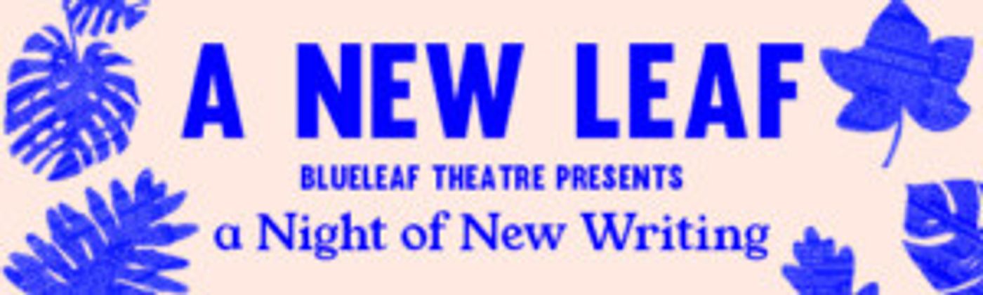 Blueleaf Theatre Announce Line-Up For A New Leaf At The Old Red Theatre  Image