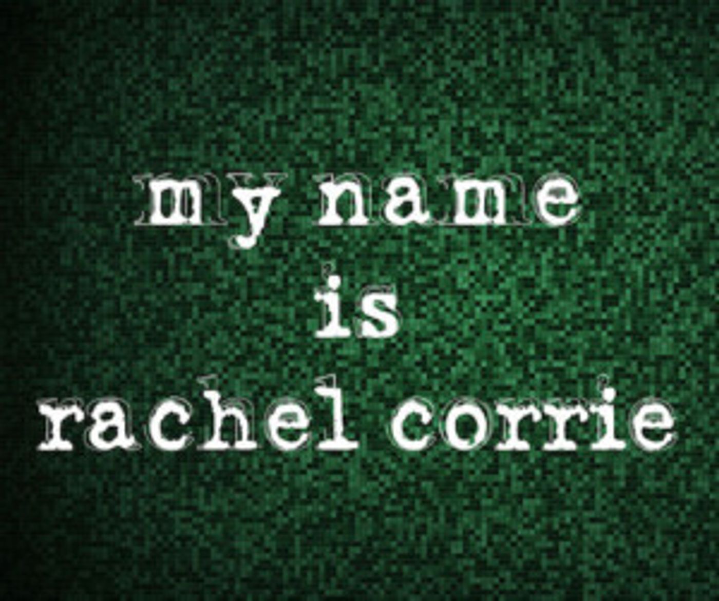 The Seeing Place Theater Presents The Whistleblower Series: MY NAME IS RACHEL CORRIE  Image