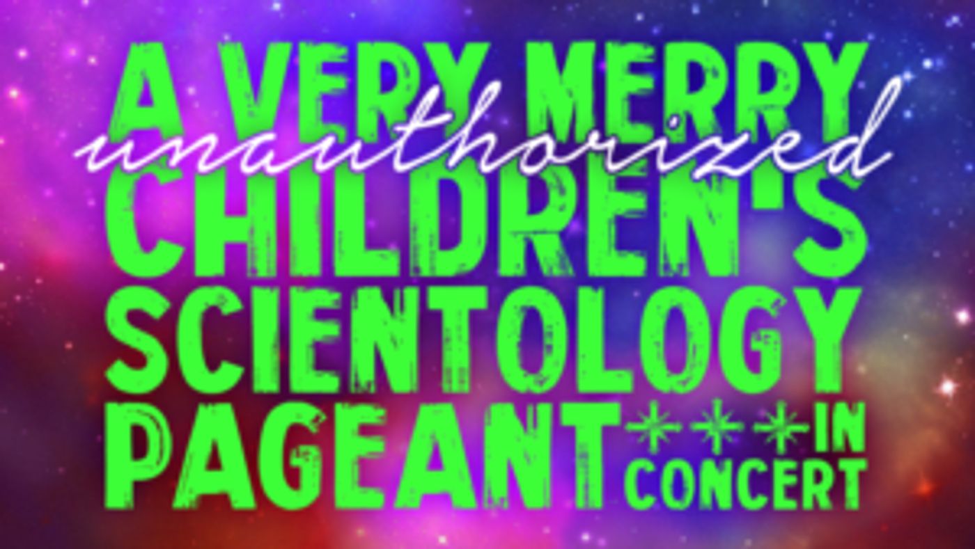 A VERY MERRY UNAUTHORIZED CHILDREN'S SCIENTOLOGY PAGEANT to Play Feinstein's/54 Below  Image
