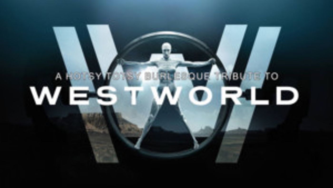 Hotsy Totsy Burlesque Presents A Tribute To WESTWORLD AT The Slipper Room  Image