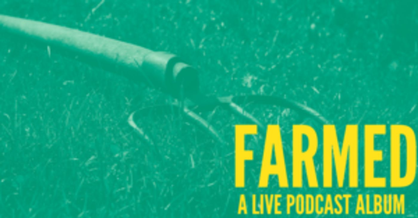 FARMED: A Live Podcast Comes to Joe's Pub  Image