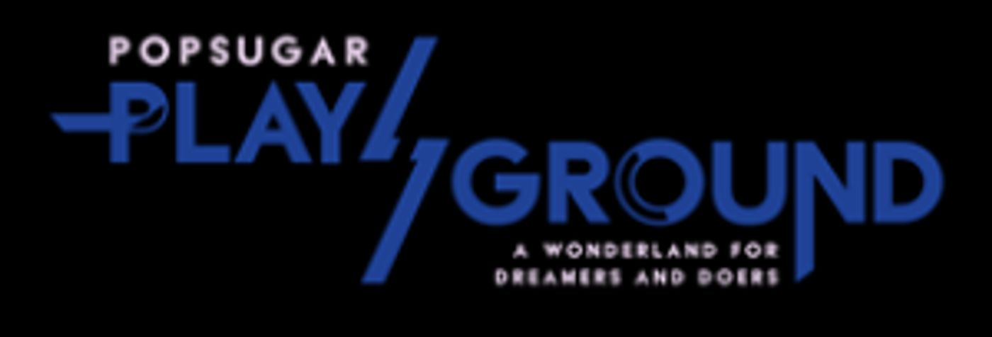 POPSUGAR Play/Ground Schedule Announced  Image