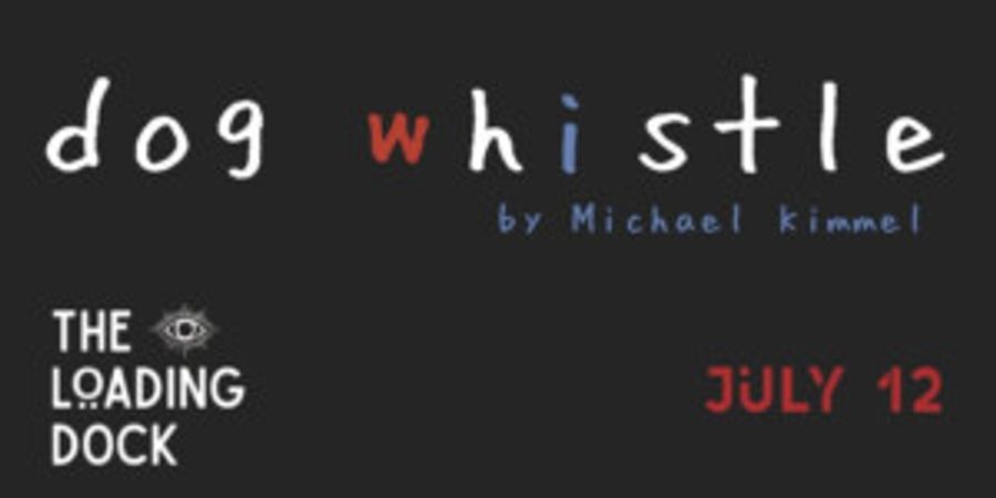 The Loading Dock Presents a Staged Reading of DOG WHISTLE Image