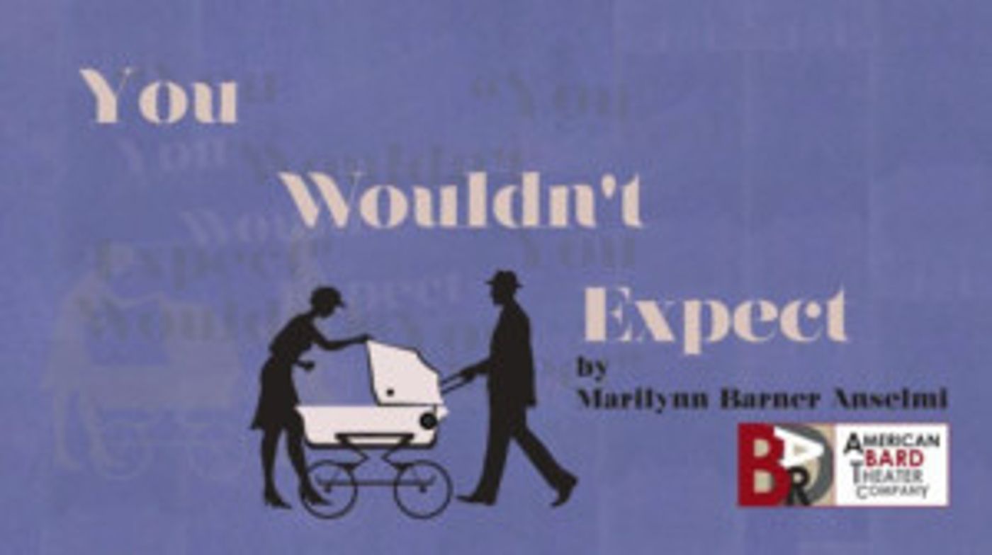 American Bard Theater Company Presents the NYC Premiere of
YOU WOULDN'T EXPECT  Image