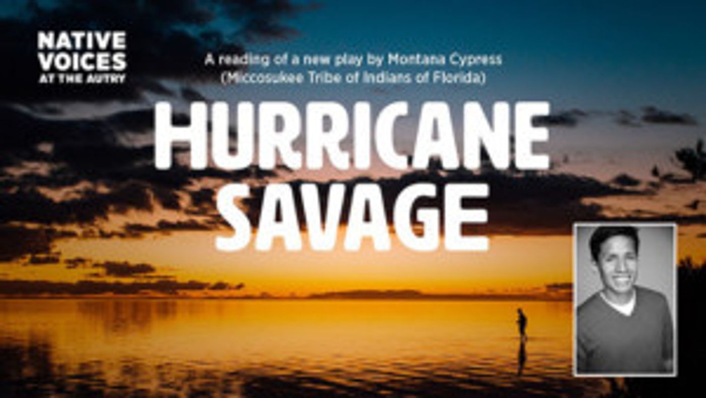 Native Voices At The Autry Presents First Look At HURRICANE SAVAGE  Image