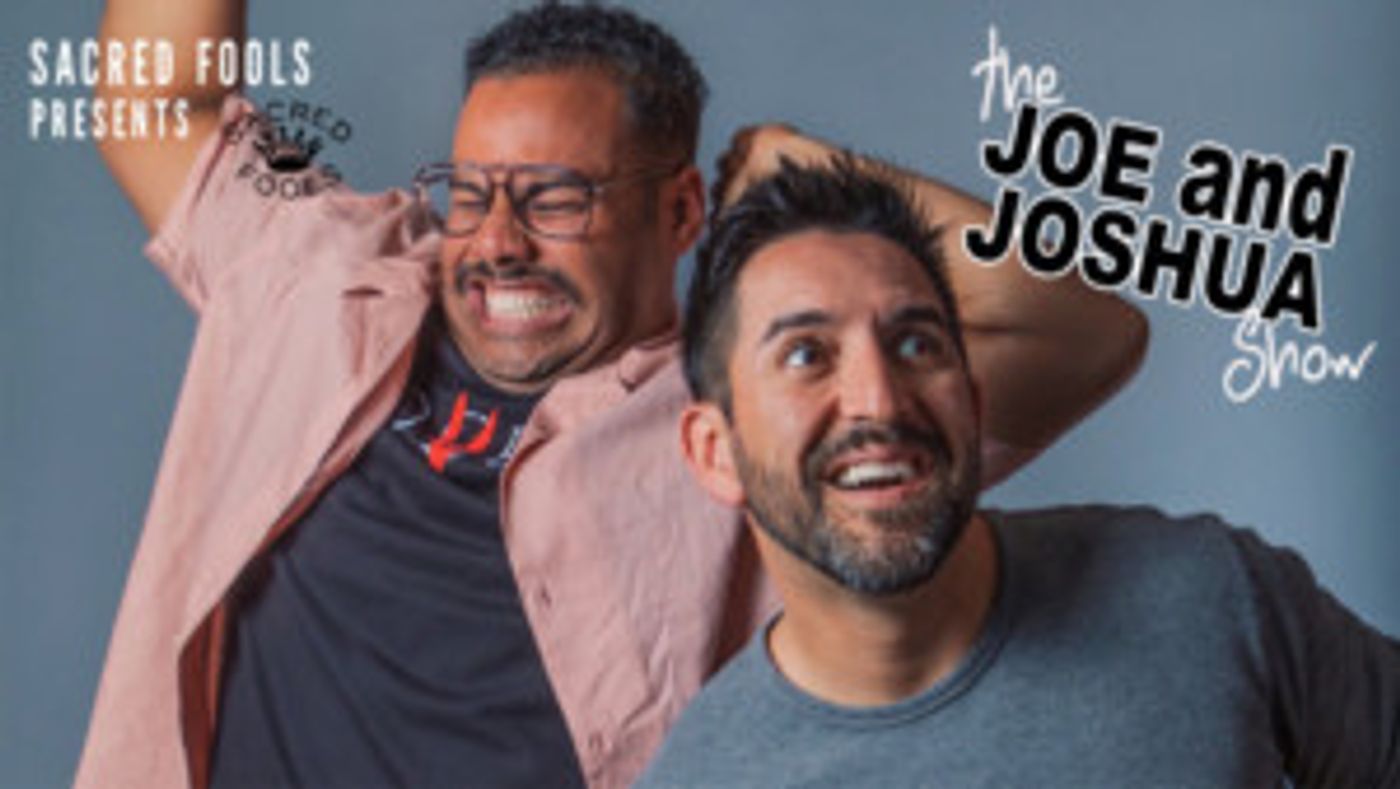Sacred Fools Presents THE JOE & JOSHUA SHOW  Image