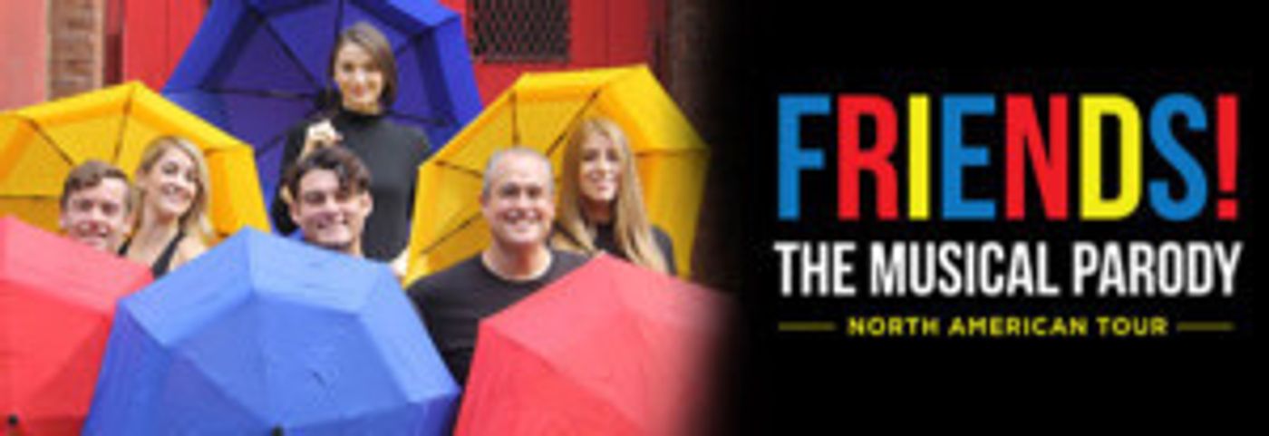 FRIENDS! THE MUSICAL PARODY Tours to the Charline McCombs Empire Theatre  Image