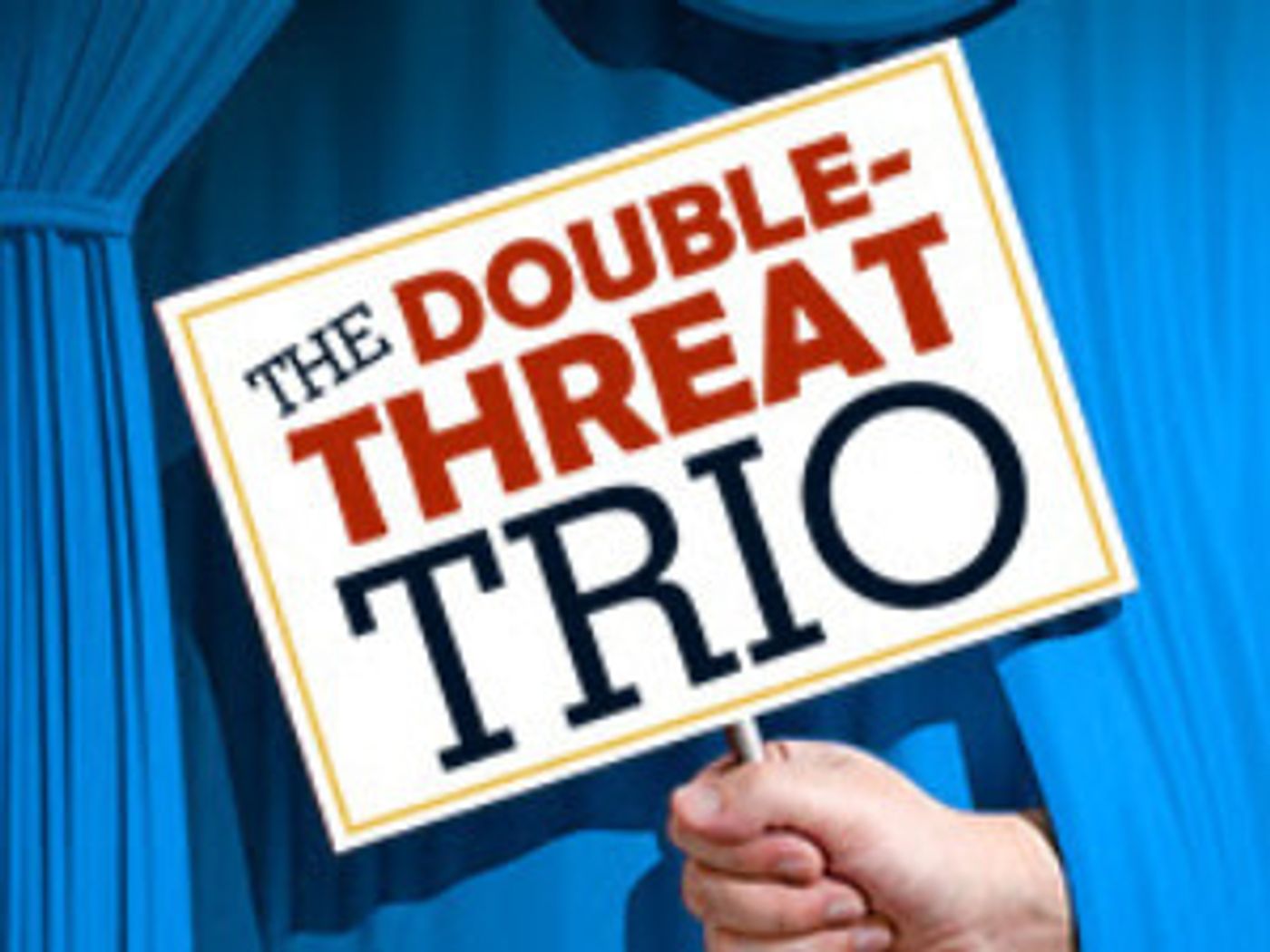 Casting Announced Of THE DOUBLE-THREAT TRIO!  Image